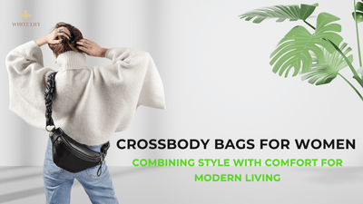 Crossbody Bags for Women: Combining Style with Comfort for Modern Living