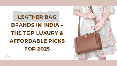 Leather Bag Brands in India – The Top Luxury & Affordable Picks for 2025